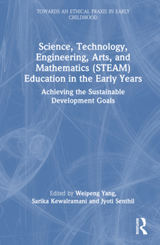Hardcover Science, Technology, Engineering, Arts, and Mathematics (STEAM) Education in the Early Years: Achieving the Sustainable Development Goals Book