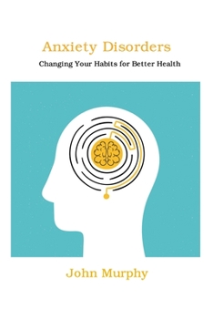 Paperback Anxiety Disorders: Changing Your Habits for Better Health Book