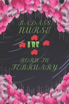 Paperback Badass Nurse Are Born in February: Blank Lined Journal Funny Birthday Saying Notebook/Journal & Diary Gift For Nurse Book