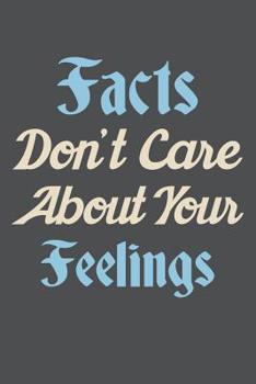 Paperback Facts Don't Care About Your Feelings: Lined Journal Notebook Book
