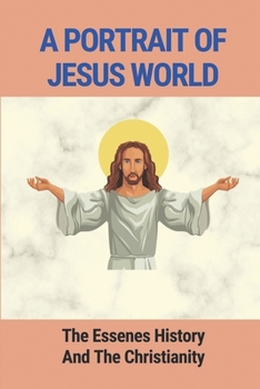 A Portrait Of Jesus World: The Essenes History And The Christianity: Essenes And Christianity
