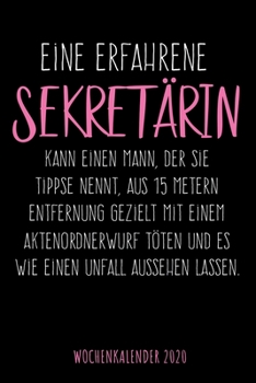 Eine Erfahrene Sekret?rin - Wochenkalender 2020 : Design Wochenplaner und Kalender Mit Witzigem Spruch, Tolles Geschenk F?r B?rokauffrauen, Sekret?rinnen, DIN A5, F?r Familie, Arbeit, Termine und Orga