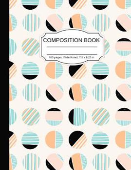 Paperback Composition Notebook: Cool Geometric Circles Wide Ruled Paper Notebook Journal for Homeschool Office Teacher Adult 7.5 x 9.25 in. 100 Pages Book