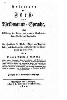 Paperback Anleitung Zur Forst- und Weidmanns-Sprache, Oder, Erklärung Der Älteren und Neueren Kunstwörter Beym Forst- und Jadgwesen [German] Book