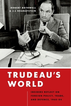 Hardcover Trudeau's World: Insiders Reflect on Foreign Policy, Trade, and Defence, 1968-84 Book