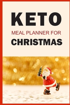 Paperback Keto Meal Planner For Christmas: Track And Plan Your Meals Weekly (Christmas Food Planner - Journal - Log): Meal Prep And Planning Grocery List For Ch Book