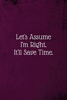 Paperback Let's assume I'm Right, It'll Save Time.: Coworker Notebook (Funny Office Journals)- Lined Blank Notebook Journal Book