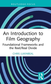An Introduction to Film Geography: Foundational Frameworks and the Reel/Real Divide