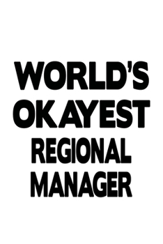 Paperback World's Okayest Regional Manager: Best Regional Manager Notebook, Regional Managing/Organizer Journal Gift, Diary, Doodle Gift or Notebook - 6 x 9 Com Book