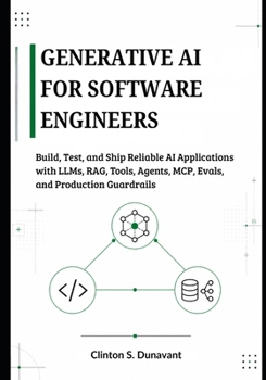 Paperback Generative AI for Software Engineers: Build, Test, and Ship Reliable AI Applications with LLMs, RAG, Tools, Agents, MCP, Evals, and Production Guardra Book