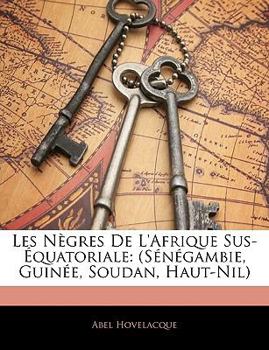 Paperback Les Nègres de l'Afrique Sus-Équatoriale: (sénégambie, Guinée, Soudan, Haut-Nil) [French] Book