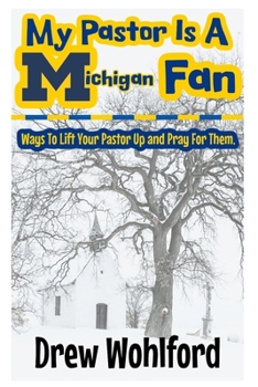 Paperback My Pastor Is A Michigan Fan: Ways To Lift Your Pastor Up and Pray For Them Book