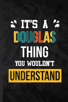 It's a Douglas Thing You Wouldn't Understand: Practical Blank Lined Notebook/ Journal For Personalized Douglas, Favorite First Name, Inspirational ... Special Birthday Gift Idea Modern Plain Style