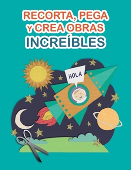 Paperback Recorta, pega y crea obras increíbles: Libro de Cortar y Pegar a todo color. Para niños y adultos. Cuaderno de actividades infantiles. Páginas para re [Spanish] Book