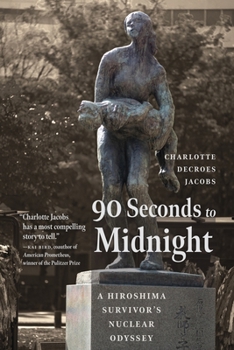 Hardcover 90 Seconds to Midnight: A Hiroshima Survivor's Nuclear Odyssey Book