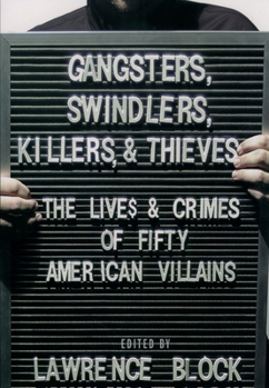 Hardcover Gangsters, Swindlers, Killers, and Thieves: The Lives and Crimes of Fifty American Villains Book