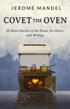 Paperback Covet The Oven: 20 Short Stories of the Head, the Heart, and Writing Book