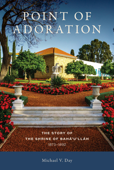 Paperback Point of Adoration: The Story of the Shrine of Baha'u'llah, 1873-1892 Book