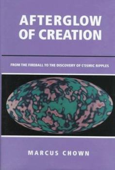 Hardcover Afterglow of Creation: From the Fireball to the Discovery of Cosmic Ripples Book