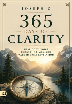 365 Days of Clarity: Hear God's Voice, Know the Times, and Walk in Daily Revelation
