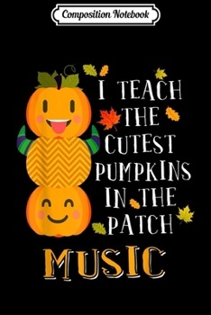 Composition Notebook: Halloween Teacher I Teach Cutest Pumpkins Music Journal/Notebook Blank Lined Ruled 6x9 100 Pages