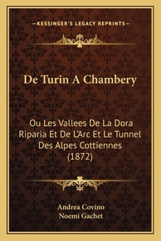 Paperback De Turin A Chambery: Ou Les Vallees De La Dora Riparia Et De L'Arc Et Le Tunnel Des Alpes Cottiennes (1872) [French] Book