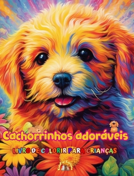 Cachorrinhos adoráveis - Livro de colorir para crianças - Cenas criativas e engraçadas de cães felizes: Desenhos encantadores que estimulam a criativi