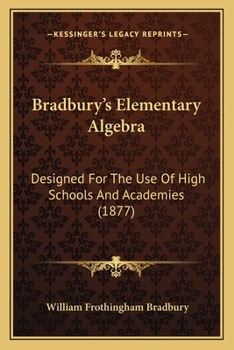 Paperback Bradbury's Elementary Algebra: Designed For The Use Of High Schools And Academies (1877) Book