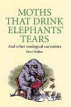 Hardcover Moths That Drink Elephants' Tears: And Other Zoological Curiosities [First Edition Signed by Author] Book