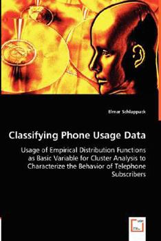 Paperback Classifying Phone Usage Data - Usage of Empirical Distribution Functions as Basic Variable for Cluster Analysis to Characterize the Behavior of Teleph Book