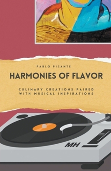 Paperback Harmonies of Flavor: Culinary Creations Paired with Musical Inspirations Book