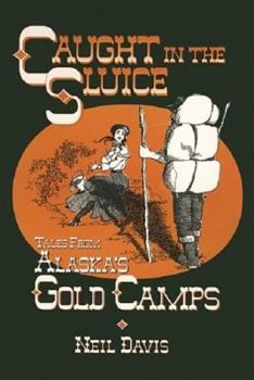 Paperback Caught in the Sluice: Tales from Alaska's Gold Camps Book