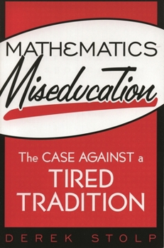 Paperback Mathematics Miseducation: The Case Against a Tired Tradition Book