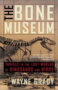 Paperback The Bone Museum: Travels in the Lost Worlds of Dinosaurs and Birds Book