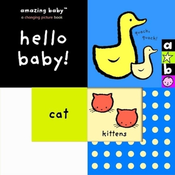 Amazing Baby Hello Baby! (Amazing Baby a Changing Picture Book) - Book  of the Amazing Baby
