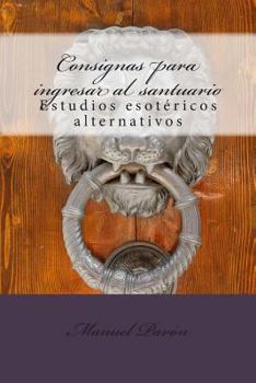 Paperback Consignas para ingresar al santuario: Estudios esotéricos alternativos [Spanish] Book