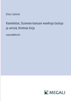 Paperback Kanteletar; Suomen kansan wanhoja lauluja ja wirsiä, Kolmas kirja: suuraakkosin [Finnish] Book