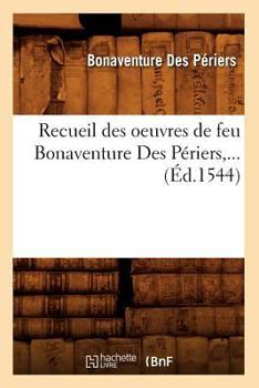 Paperback Recueil Des Oeuvres de Feu Bonaventure Des Périers (Éd.1544) [French] Book