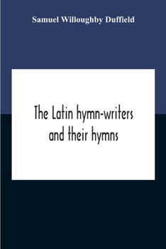 Paperback The Latin Hymn-Writers And Their Hymns Book