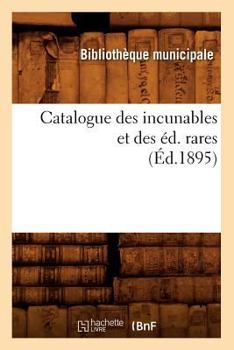 Paperback Catalogue Des Incunables Et Des Éd. Rares (Éd.1895) [French] Book