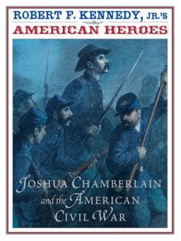 Hardcover Robert F. Kennedy Jr.'s American Heroes: Joshua Chamberlin and the American Civil War Book