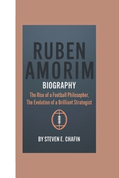 Paperback Ruben Amorim Biography: The Rise of a Football Philosopher, The Evolution of a Brilliant Strategist Book