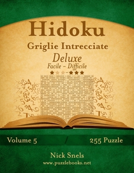 Paperback Hidoku Griglie Intrecciate Deluxe - Da Facile a Difficile - Volume 5 - 255 Puzzle [Italian] Book