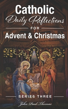 Catholic Daily Reflections for Advent & Christmas (Catholic Daily Reflections: Series Three)