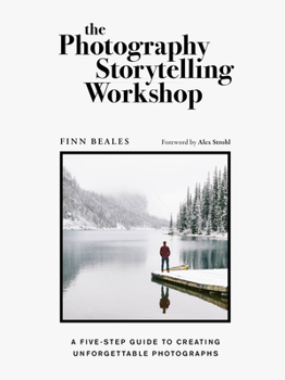 Paperback The Photography Storytelling Workshop: A Five-Step Guide to Creating Unforgettable Photographs Book