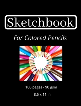 Paperback Sketchbook For Colored Pencils: 100 pages of blank paper - 90 gsm - 8.5 x 11 in - high quality - Sketch Book For Colored Pencils - Sketchpad For Color Book