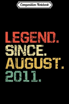 Composition Notebook: Legend Since August 2011 - 8 years old Gifts  Journal/Notebook Blank Lined Ruled 6x9 100 Pages