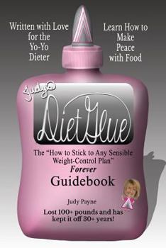 Paperback Judy's DietGlue: The "How to Stick to Any Sensible Weight-Control Plan" -- Forever-- Guidebook Book