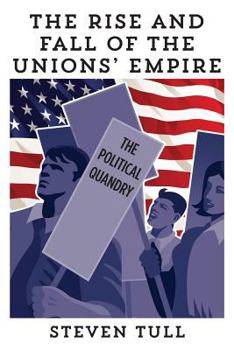 Paperback The Rise and Fall of the Unions' Empire: The Political Quandry Book