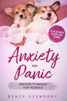 Paperback Anxiety and Panic and how to manage it by yourself?: It is easier than you think. Book